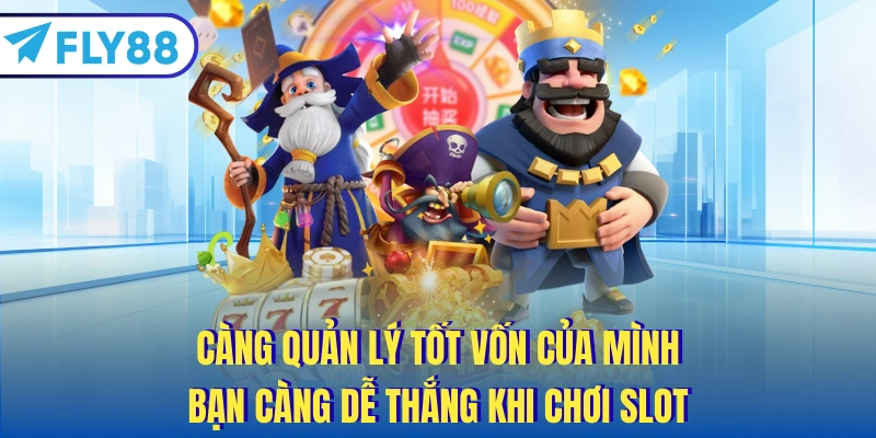 Càng quản lý tốt vốn của mình bạn càng dễ thắng khi chơi slot