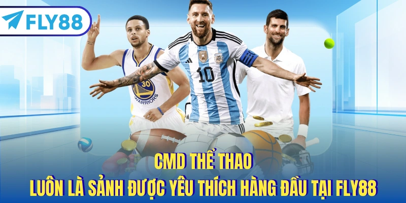 CMD thể thao luôn là sảnh được yêu thích hàng đầu tại FLY88