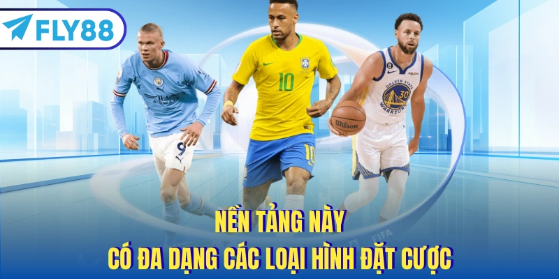 Nền tảng này có đa dạng các loại hình đặt cược